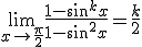 3$ \lim_{x \to \frac{\pi}{2}} \frac{1-sin^k x}{1 - sin^2 x} = \frac{k}{2}